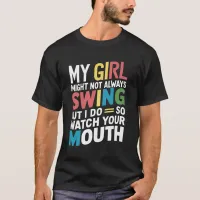 My Girl Might Not Always Swing But I Do So  T-Shirt