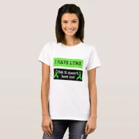 I have Lyme Disease, But it doesn't Have Me T-Shirt