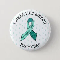 I Wear this Ribbon for my Dad MG Button