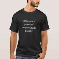 Espresso Powered Euphonium Player Musician Humor T-Shirt