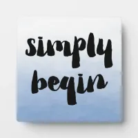 Simply Begin | Inspiring Saying Plaque