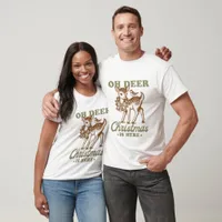 Oh Deer Christmas Is Here - Christmas T-Shirt