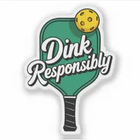 Dink Responsibly Pickleball Vinyl Sticker