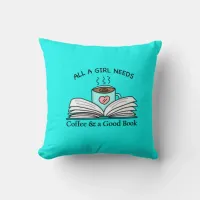 All a Girl Needs | Coffee and a Good Book  Throw Pillow
