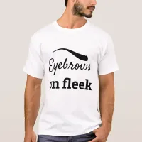 Black Eyebrows on Fleek Trendy Flawless Style, ZFJ T-Shirt