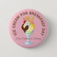 Ice Cream for Breakfast Day Silly Holidays Button