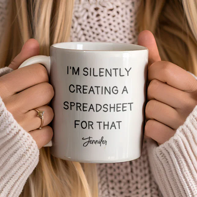 I'm Silently Creating A Spreadsheet For That Funny Coffee Mug