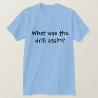 You Know the Drill, Funny T-Shirt