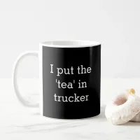 Humorous Caption Trucker Truck Driver Tea Drinker Coffee Mug