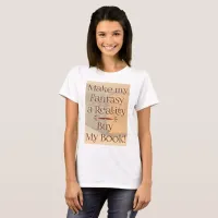 Fantasy to Reality Funny Author Slogan T-Shirt