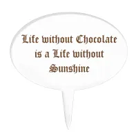 Life without Chocolate is a Life without Sunshine Cake Topper