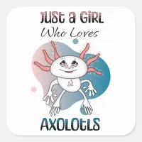 Just a Girl who Loves Axolotls Square Sticker