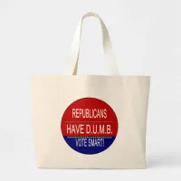 Republicans Have D.U.M.B. Large Tote Bag