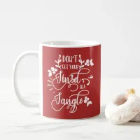 dont get your tinsel in a tangle christmas coffee mug