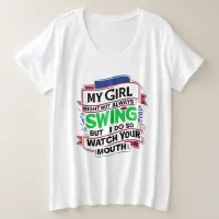 My Girl Might Not Always Swing But I Do So Plus Size T-Shirt