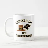 Hey Buckle Up Its Thanksgiving Pilgrim Motto Coffee Mug