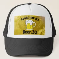 Looks like its Beer30 Drinking Humor Trucker Hat