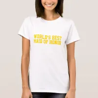 World's Best Maid of Honor Gold T-Shirt