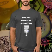 May the Course Be With You Discing Humor Shirt