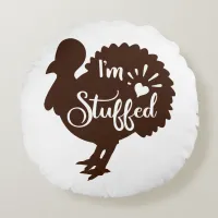 I am stuffed Funny Thanksgiving Round Pillow