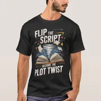 Flip the Script, Become the Plot Twist Motivation T-Shirt