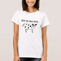 Not in the Moo T-Shirt