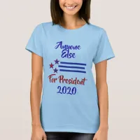 2020 Election Humor, Anyone Else T-Shirt