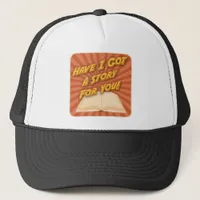 I Have Got A Story Author Promotional Slogan Trucker Hat