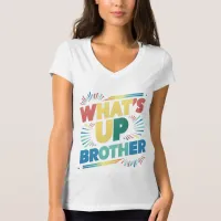 what's up brother (D) T-Shirt