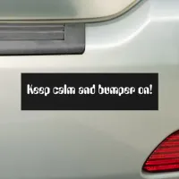 Keep Calm And Bumper On Bumper Sticker