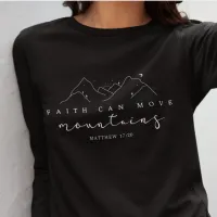 Faith Can Move Mountains Matthew 17:20 Long Sleeve T-Shirt