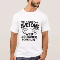 This is what an awesome web designer looks like T-Shirt