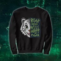 Roar Louder, Hustle Harder, Tiger | Sweatshirt