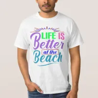 Life Is Better at the Beach T-Shirt