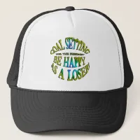 Be Happy as a Loser Trucker Hat