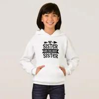 My Sister Has The Best Sister - Sister Hoodie