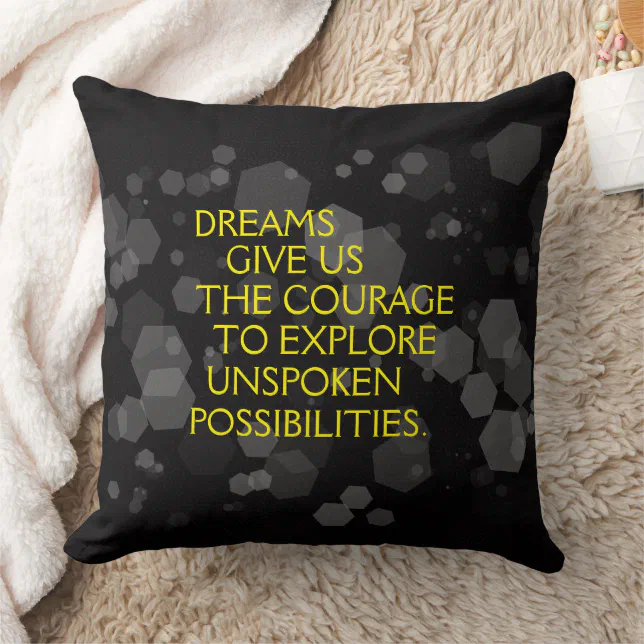 Motivational Words: Dreams Give Us the Courage ... Throw Pillow