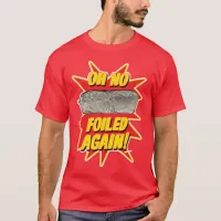 Foiled Again Funny Burrito Design T-Shirt