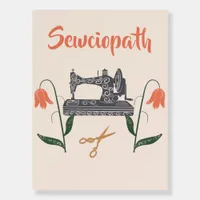 Sewciopath Funny Quote-Sewing Machine  Foam Board