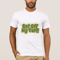 Get Off My Turf! T-Shirt