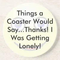 Thanks I Was Getting Lonely Coaster