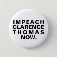 Impeach Clarence Thomas Now. Button