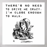 No Need to Drive Me Crazy Funny Quote Poster