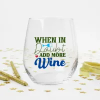 When in Doub Add More Wine Stemless Glass