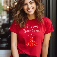 Life Is Short, Wear the Red One! T-Shirt
