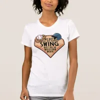 My Boy Might Not Always Swing But I Do So  T-Shirt