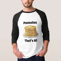 Pancakes, That's All | Cute Foodie T-Shirt