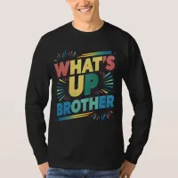 what's up brother funny saying (D) T-Shirt