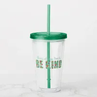 There's Always Time to BE KIND Acrylic Tumbler
