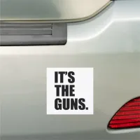 It's The Guns Car Magnet